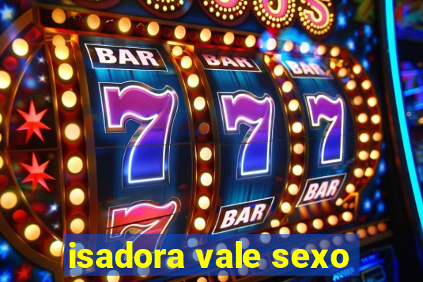 isadora vale sexo